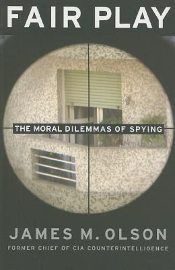 Fair Play: The Moral Dilemmas of Spying - James M. Olson