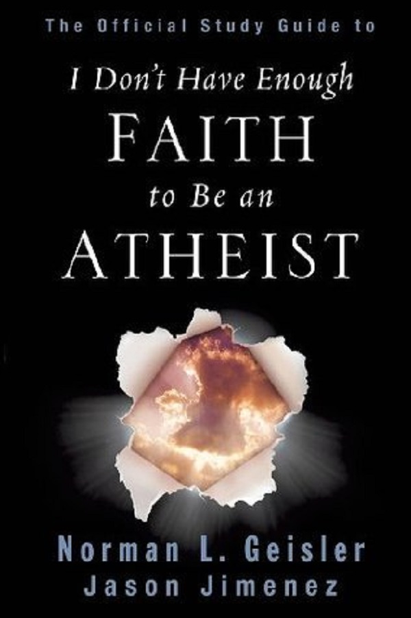 The Official Study Guide to I Don't Have Enough Faith to Be an Atheist - Norman L. Geisler, Jason Jimenez