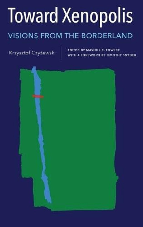 Toward Xenopolis: Visions from the Borderland - Krzysztof Czyzewski