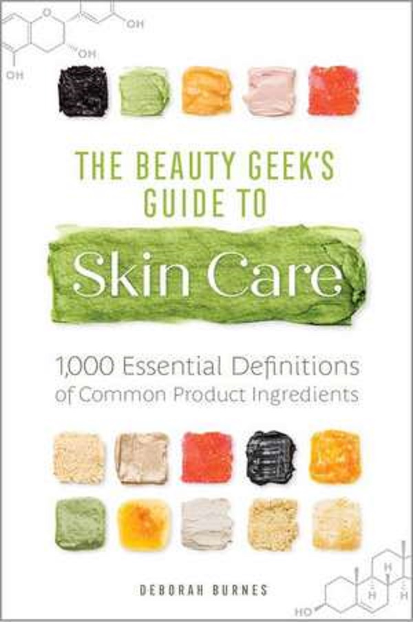 The Beauty Geek's Guide to Skin Care - Deborah Burnes