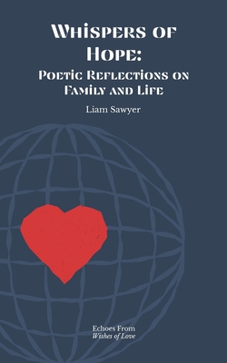 Coperta cărții 'Whispers of Hope: Poetic Reflections on Family and Life - Liam Sawyer'