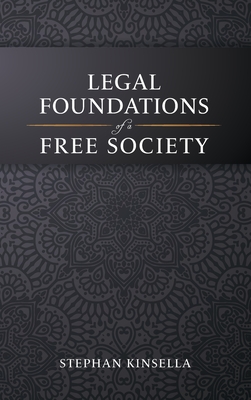 Legal Foundations of a Free Society - Stephan Kinsella
