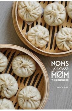Coperta cărții 'Noms From Mom: The Cookbook - Nancy Jeng'