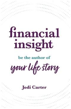 Coperta cărții 'Financial Insight: Be the Author of Your Life Story - Jodi Carter'