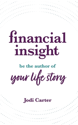 Coperta cărții 'Financial Insight: Be the Author of Your Life Story - Jodi Carter'