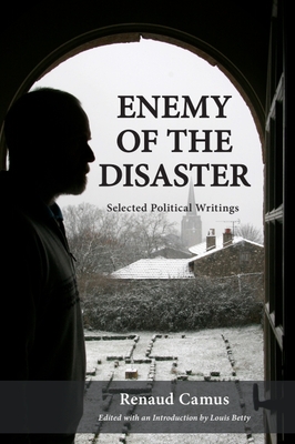 Enemy of the Disaster: Selected Political Writings of Renaud Camus - Renaud Camus