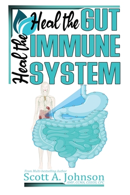 Heal the Gut, Heal the Immune System - Scott A. Johnson