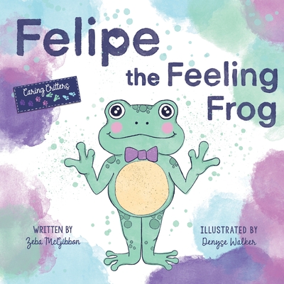 Coperta cărții 'Felipe the Feeling Frog - Zeba Mcgibbon'