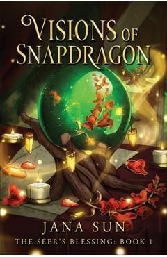 Coperta cărții 'Visions of Snapdragon: The Seer's Blessing: Book 1 - Jana Sun'
