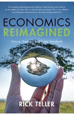 Coperta cărții 'Economics Reimagined: Nature, Progress, and Living Standards - Rick Teller'