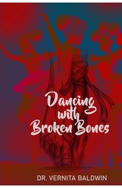 Dancing with Broken Bones - Vernita Baldwin