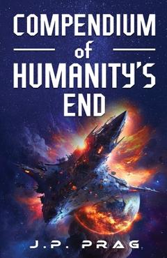 Coperta cărții 'Compendium of Humanity's End - J. P. Prag'