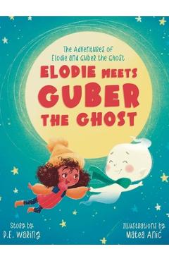Coperta cărții 'Elodie Meets Guber the Ghost: The Adventures of Elodie and Guber the Ghost - P. E. Waring'