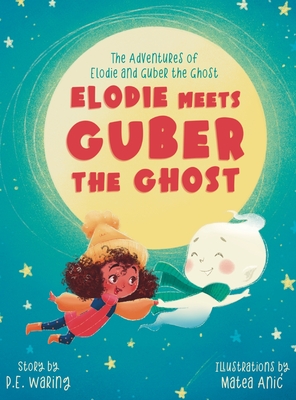 Coperta cărții 'Elodie Meets Guber the Ghost: The Adventures of Elodie and Guber the Ghost - P. E. Waring'