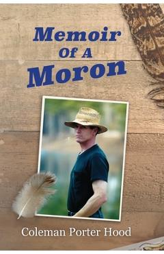 Coperta cărții 'Memoir of a Moron - Coleman Hood'
