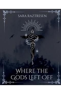 Coperta cărții 'Where the Gods Left Off - Sara Raztresen'