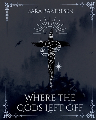 Coperta cărții 'Where the Gods Left Off - Sara Raztresen'