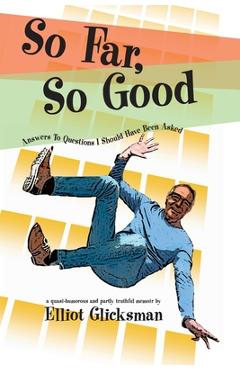 Coperta cărții 'So Far, So Good: Answers to Questions I Should Have Been Asked - Elliot Glicksman'