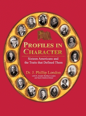 Coperta cărții 'Profiles in Character: Sixteen Americans and the Traits That Defined Them - J. Phillip London'