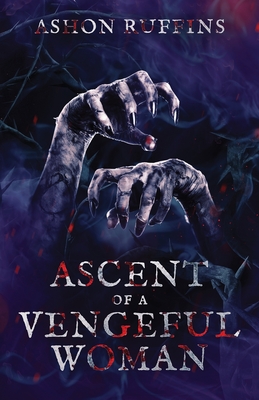 Ascent of a Vengeful Woman - Ashon Ruffins