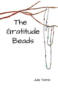 Coperta cărții 'The Gratitude Beads - Julie Tennis'