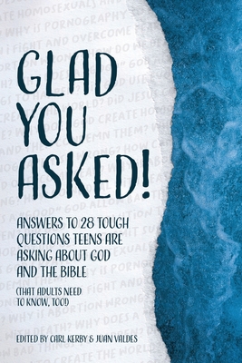Glad You Asked!: Answers to 28 Tough Questions Teens Are Asking About God and the Bible (That Adults Need to Know, Too!) - Reasons For Hope