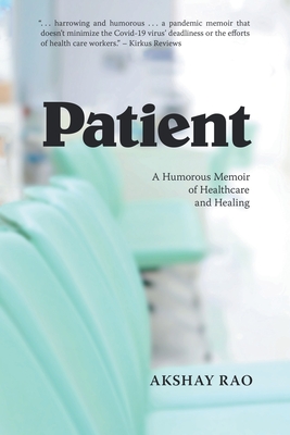 Patient: A Humorous Memoir of Healthcare and Healing - Akshay Rao