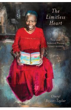 Poza produsului The Limitless Heart: New and Selected Poems (1997-2022) - Cheryl Boyce-taylor