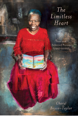 The Limitless Heart: New and Selected Poems (1997-2022) - Cheryl Boyce-taylor