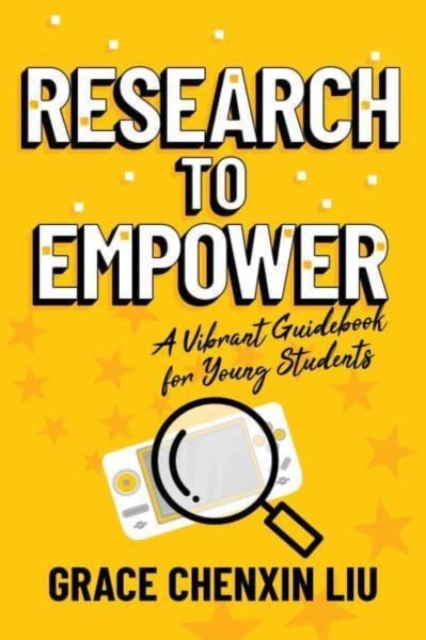 Research to Empower: A Vibrant Guidebook for Young Students - Grace Chenxin Liu