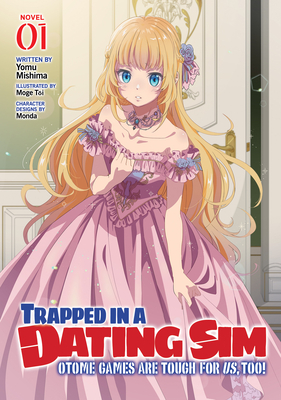 Trapped in a Dating Sim: Otome Games Are Tough for Us, Too! (Light Novel) Vol. 1 - Yomu Mishima