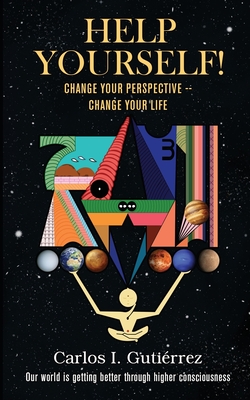 Coperta cărții 'Help Yourself!: Change Your Perspective--Change Your Life - Carlos I Gutierrez'