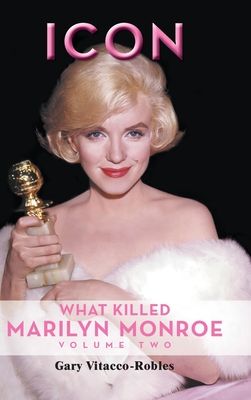 Icon (hardback): What Killed Marilyn Monroe, Volume Two - Gary Vitacco-robles