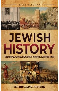 Poza produsului Jewish History: An Enthralling Guide from Ancient Kingdoms to Modern Times - Billy Wellman