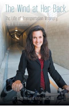 The Wind at Her Back: The Life of Transportation Visionary Deb A. Hubsmith - Amity Hotchkiss