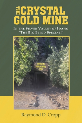 Coperta cărții 'The Crystal Gold Mine: In the Silver Valley of Idaho 