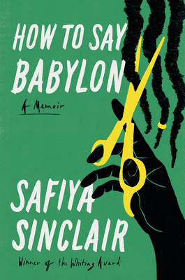How to Say Babylon: A Memoir - Safiya Sinclair