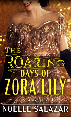 The Roaring Days of Zora Lily - Noelle Salazar