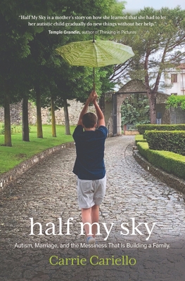 Half My Sky: Autism, marriage, and the messiness that is building a family. - Carrie Cariello