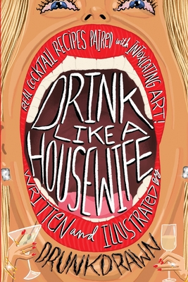 Drink Like a Housewife: Real Cocktail Recipes Paired with Intoxicating Art - Drunk Drawn