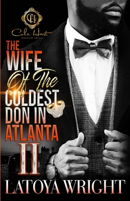 The Wife Of The Coldest Don In Atlanta 2: An African American Romance - Latoya Wright