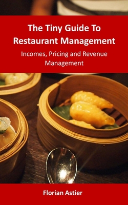 The Tiny Guide To Restaurant Management: Incomes, Pricing and Revenue Management - Florian Astier