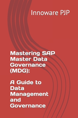 Mastering SAP Master Data Governance (MDG): A Guide to Data Management and Governance - Innoware Pjp