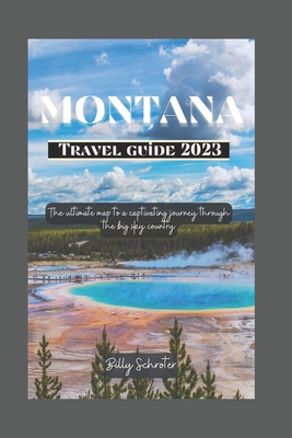 Montana Travel Guide 2023: Ultimate map to a captivating journey through the big sky country - Billy Schroter