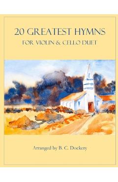 20 Greatest Hymns for Violin and Cello Duet - B. C. Dockery