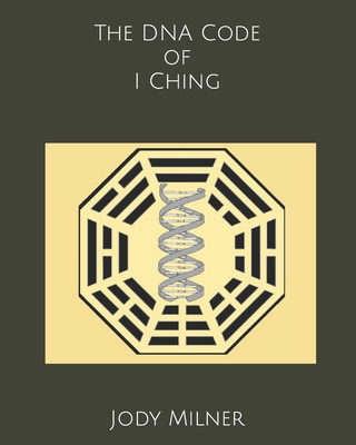 The DNA Code of I Ching - Jody Milner