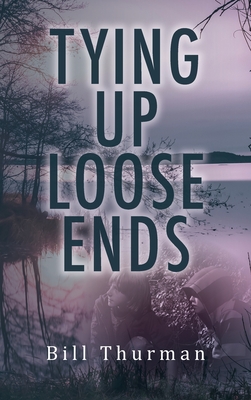 Tying Up Loose Ends - Bill Thurman