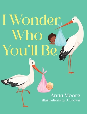 I Wonder Who You'll Be - Anna Moore