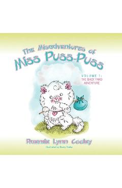 Poza produsului The Misadventures of Miss Puss-Puss: Vol. 1 The Back Yard Adventure - Raemie Lynn Cooley