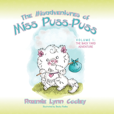 The Misadventures of Miss Puss-Puss: Vol. 1 The Back Yard Adventure - Raemie Lynn Cooley